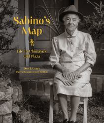 Sabino's Map : Life in Chimayó's Old Plaza, Thirtieth Anniversary Edition