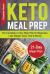 Keto Meal Prep : The Complete 21-Day Meal Plan for Beginners. Lose Weight, Save Time & Money