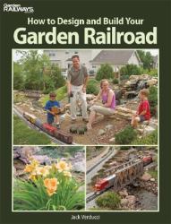 How to Design and Build Your Garden Railroad