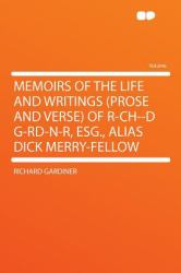 Memoirs of the Life and Writings of R-Ch--D G-Rd-N-R, Esg , Alias Dick Merry-Fellow