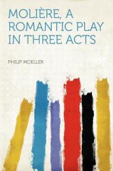 Molière : A Romantic Play in Three Acts