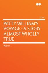 Patty William's Voyage : A Story Almost Wholly True