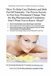 How to Help Cure Diabetes and Melt Fat off Naturally: the Proven Secrets to Fast, Easy, Permanent Change That the Big Pharmaceutical Companies Don't Want You to Know About!