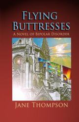 Flying Buttresses : A Novel of Bipolar Disorder