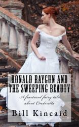 Ronald Raygun and the Sweeping Beauty : A Fractured Fairy Tale about Cinderella