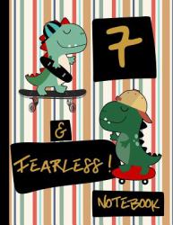 7 & Fearless! Notebook : Blank Lined Dinosaur Skateboard Notebook for Boys 7 Year Old Birthday: Dinosaurs and Skateboards Frame Writing Pages