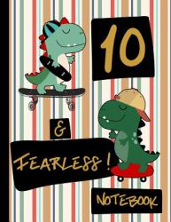 10 & Fearless! Notebook : Blank Lined Dinosaur Skateboard Notebook for Boys 10 Year Old Birthday: Dinosaurs and Skateboards Frame Writing Pages