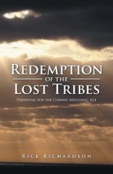 Redemption of the Lost Tribes : Preparing for the Coming Messianic Age