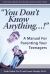 You Don't Know Anything...! : A Manual for Parenting Your Teenagers