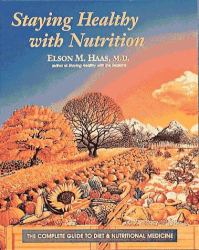 Staying Healthy with Nutrition : The Complete Guide to Diet and Nutritional Medicine