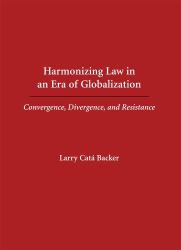 Harmonizing Law in an Era of Globalization : Convergence, Divergence and Resistance