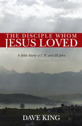 The Disciple Whom Jesus Loved : A Bible Study of I, II, and III John