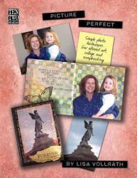 Picture Perfect : Simple Photo Techniques for Altered Art, Collage and Scrapbooking