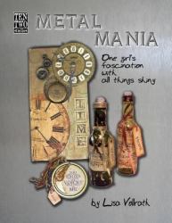 Metal Mania : One Girl's Fascination with All Things Shiny