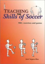 Teaching the Skills of Soccer : 900+ Exercises and Games