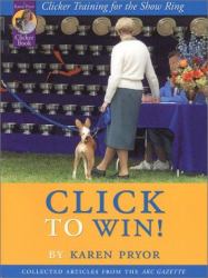 Click to Win! : Clicker Training for the Show Ring