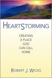 Heartstorming : Creating a Place God Can Call Home