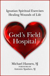 God's Field Hospital : Ignatian Spiritual Exercises to Heal the Wounds of Life