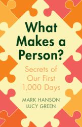 What Makes a Person? : Secrets of Our First 1,000 Days