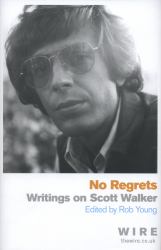 No Regrets : Writings on Scott Walker