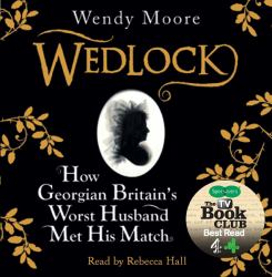 Wedlock : How Georgian Britain's Worst Husband Met His Match