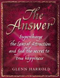 The Answer : Supercharge the Law of Attraction and Find the Secret of True Happiness