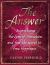 The Answer : Supercharge the Law of Attraction and Find the Secret of True Happiness