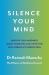 Silence Your Mind : Improve Your Happiness in Just 10 Minutes a Day with This New Approach to Meditation