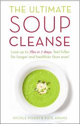 The Ultimate Soup Cleanse : The Delicious and Filling Detox Cleanse from the Authors of MAGIC SOUP