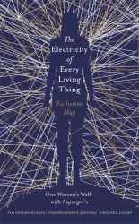 The Electricity of Every Living Thing : One Woman's Walk with Asperger's