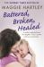 Battered, Broken, Healed : The True Story of a Mother Separated from Her Daughter. Only a Painful Truth Can Bring Them Back Together