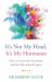 It's Not My Head, It's My Hormones : A Guide to Understanding and Reclaiming Hormone Health