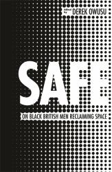 Safe : On Black British Men Reclaiming Space