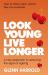 Look Young, Live Longer : A New Approach to Reducing the Signs of Ageing