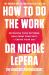 How to Do the Work : The Million-Copy Global Bestseller