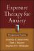 Exposure Therapy for Anxiety : Principles and Practice