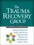 The Trauma Recovery Group : A Guide for Practitioners