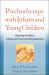 Psychotherapy with Infants and Young Children : Repairing the Effects of Stress and Trauma on Early Attachment