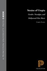 Strains of Utopia : Gender, Nostalgia, and Hollywood Film Music