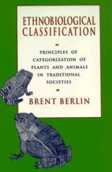 Ethnobiological Classification : Principles of Categorization of Plants and Animals in Traditional Societies