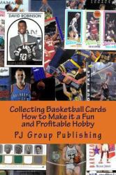 Collecting Basketball Cards : How to Make It a Fun and Profitable Hobby