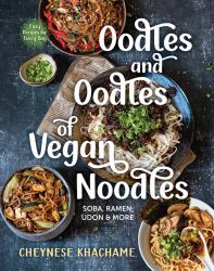 Oodles and Oodles of Vegan Noodles : Soba, Ramen, Udon and More--Easy Recipes for Every Day