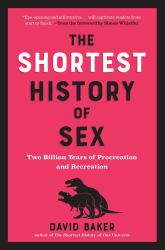 The Shortest History of Sex : Two Billion Years of Procreation and Recreation