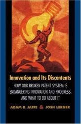 Innovation and Its Discontents : How Our Broken Patent System Is Endangering Innovation and Progress, and What to Do about It