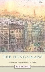 The Hungarians : A Thousand Years of Victory in Defeat