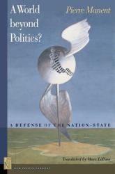 A World Beyond Politics? : A Defense of the Nation-State