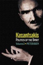 Kazantzakis, Volume 2 : Politics of the Spirit