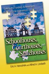 Schoolhouses, Courthouses, and Statehouses : Solving the Funding-Achievement Puzzle in America's Public Schools