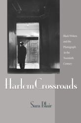 Harlem Crossroads : Black Writers and the Photograph in the Twentieth Century