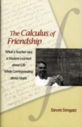 The Calculus of Friendship : What a Teacher and a Student Learned about Life While Corresponding about Math